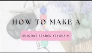 How to Make a Silicone Beaded Keychain