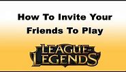 How to Invite Your Friends to Play League of Legends Game / How to Play a Game with Your Friends