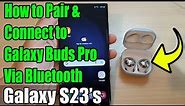 Galaxy S23's: How to Pair & Connect to Galaxy Buds Pro Via Bluetooth