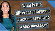 What is the difference between a text message and a SMS message?