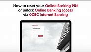 How to reset your OCBC Online Banking PIN or unlock your Online Banking access