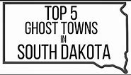 Top 5 Ghost Towns in South Dakota
