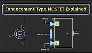MOSFET - Enhancement Type MOSFET Explained (Construction, Working and Characteristics Explained)