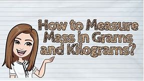 (MATH) How to Measure Mass in Grams and Kilograms? | #iQuestionPH