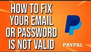 How To Fix Your PayPal Email Or Password Is Not Valid