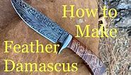 How to make Feather Damascus-Part 1 of 2