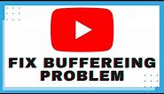 How To Fix YouTube Video Buffering Issue? | 100% Working Tips To Solve YouTube Buffering