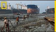 Where Ships Go to Die, Workers Risk Everything | National Geographic