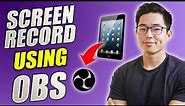How to Record Your iPad Screen With OBS for FREE (Step by Step Tutorial for Mac)