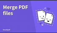 How to Merge PDF Files, with Smallpdf