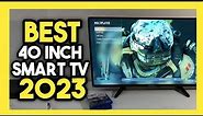 Top 7 Best 40 Inch Smart TV In 2023