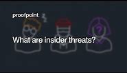 What Are Insider Threats? – Proofpoint Education Series