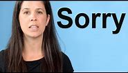 How to Say SORRY -- American English Pronunciation