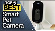 ✅ TOP 5 Best Smart Pet Cameras [ 2023 Buyer's Guide ]