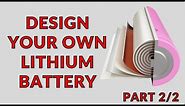 How To Design A Lithium Battery (Part 2 of 2)