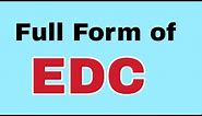 EDC Full Form/EDC meaning या मतलब क्या होता है.