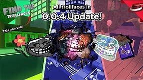 All Trollfaces in the 0.0.4 Update! | Find the Trollfaces Re-memed