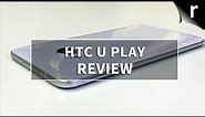 HTC U Play Review: Too much for too little?