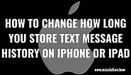 How to Change How Long You Store Text Message History on iPhone or iPad