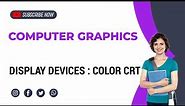 Color CRT Monitors|Display Devices |Beam penetration method|Shadow mask method|Computer Graphics|