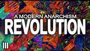 Revolution | A Modern Anarchism (Part 3)