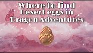 Where to find Desert Eggs in Dragon Adventures