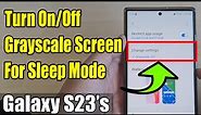 Galaxy S23's: How to Turn On/Off Grayscale Screen For Sleep Mode