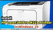 How to install HP LaserJet Pro M12a Printer Driver in Windows 10