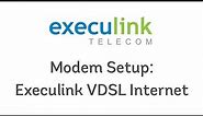 Modem Setup - Execulink VDSL Internet