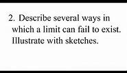 2. Describe several ways in which a limit can fail to exist. Illustrate with sketches.