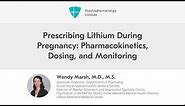 Prescribing Lithium During Pregnancy: Pharmacokinetics Dosing and Monitoring