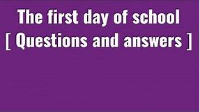The first day of school [ Questions and answers ]