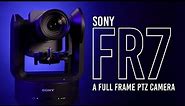 Sony FR7: A PTZ version of the FX6!