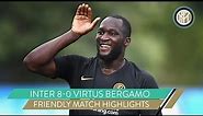 INTER 8-0 VIRTUS BERGAMO | ROMELU LUKAKU SCORES FOUR! | FRIENDLY MATCH HIGHLIGHTS