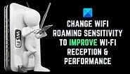Change WiFi Roaming Sensitivity to improve Wi Fi reception & performance