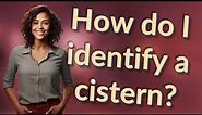 How do I identify a cistern?