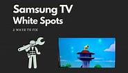 Samsung TV White Spots On Screen? 2 Ways To Solve!!