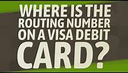 Where is the routing number on a Visa debit card?