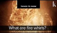 What are fire whirls? | Things to know