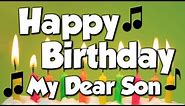 Happy Birthday My Dear Son! A Happy Birthday Song!