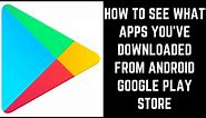 How to See What Apps You've Downloaded from Android Google Play Store