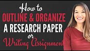 How to Outline & Organize a Research Paper or Writing Assignment