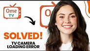 How to Fix Ome Tv Camera Loading Error (Best Method)