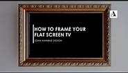 How To Frame Your Flat Screen TV | Where's The Art | TV Design For Your Room | Frame Your TV