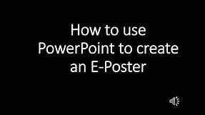 How to use PowerPoint to create an E Poster
