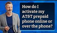 How do I activate my AT&T prepaid phone online or over the phone?