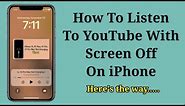 How To Listen To YouTube With Screen Off iPhone 2023