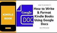 How To Create And Format Your Kindle Book With Google Docs