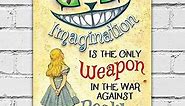 Alice in Wonderland Decor - Imagination Is The Only Weapon - Metal Sign - Use Indoor/Outdoor - Metal Alice in Wonderland Signs Home Decor Wall Art - Perfect Alice in Wonderland Gifts and Decorations