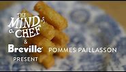 Pommes Paillasson Recipe from David Kinch Mind of a Chef Powered by Breville